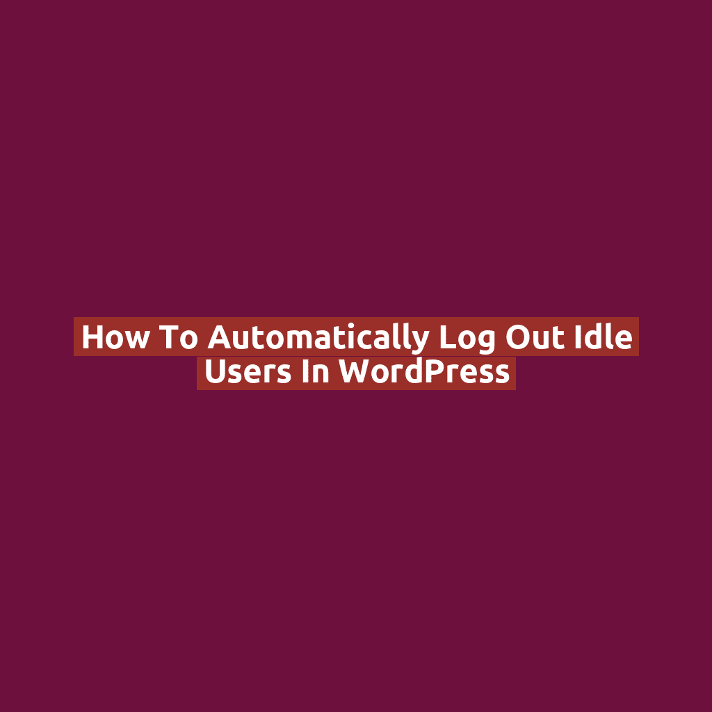 How to Automatically Log Out Idle Users in WordPress