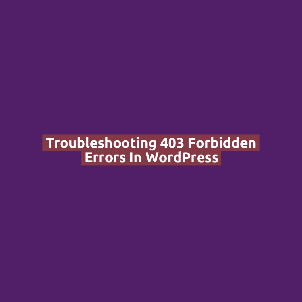 Troubleshooting 403 Forbidden Errors in WordPress