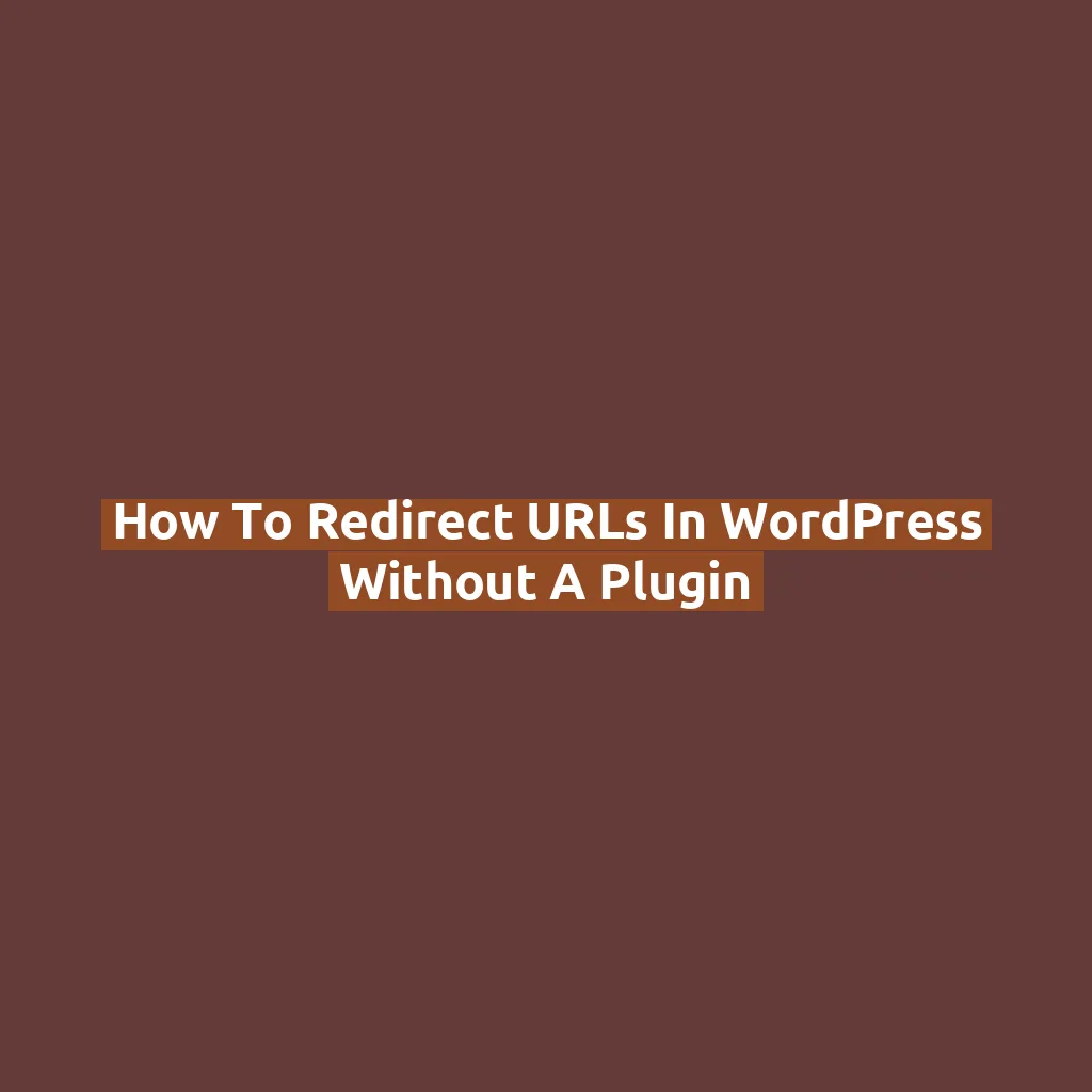 How to Redirect URLs in WordPress Without a Plugin