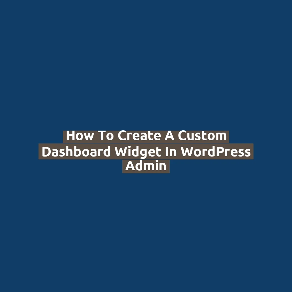 How to Create a Custom Dashboard Widget in WordPress Admin