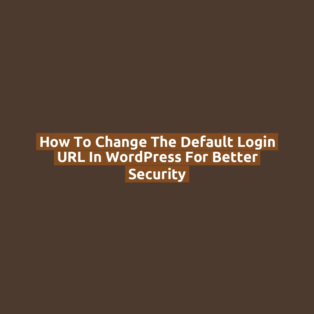 How to Change the Default Login URL in WordPress for Better Security