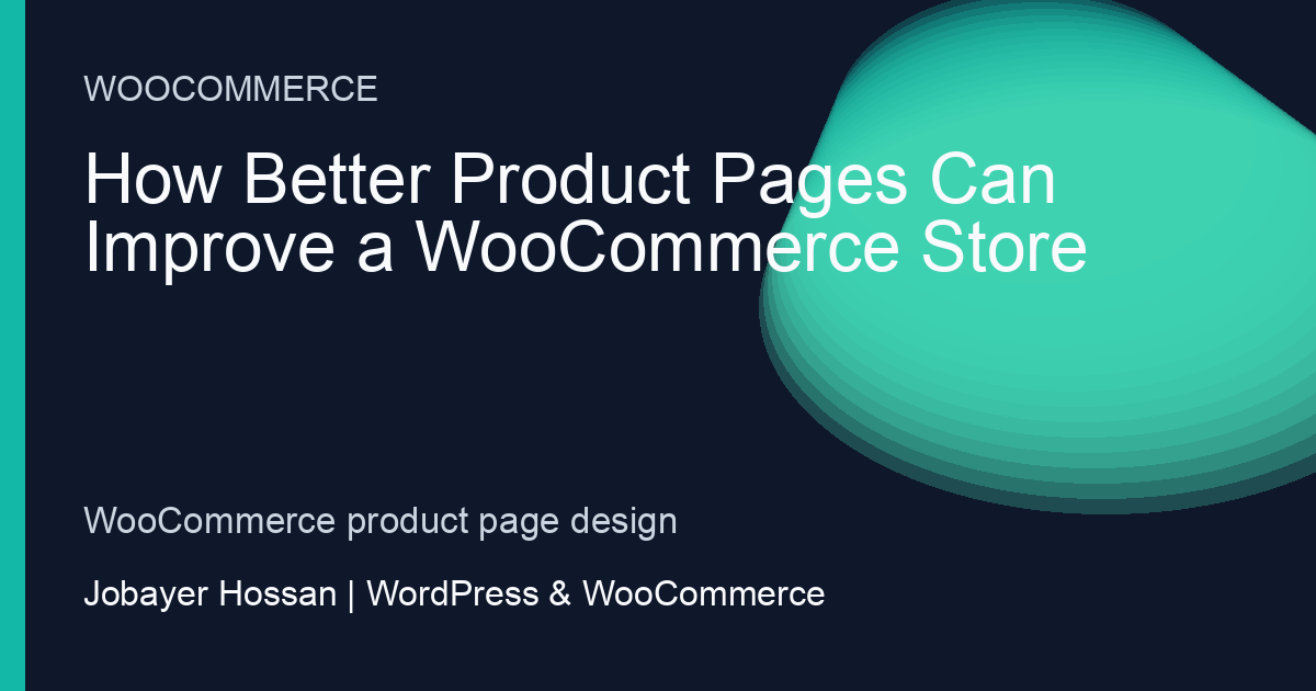 How Better Product Pages Can Improve a WooCommerce Store - professional WordPress website guidance by Jobayer Hossan