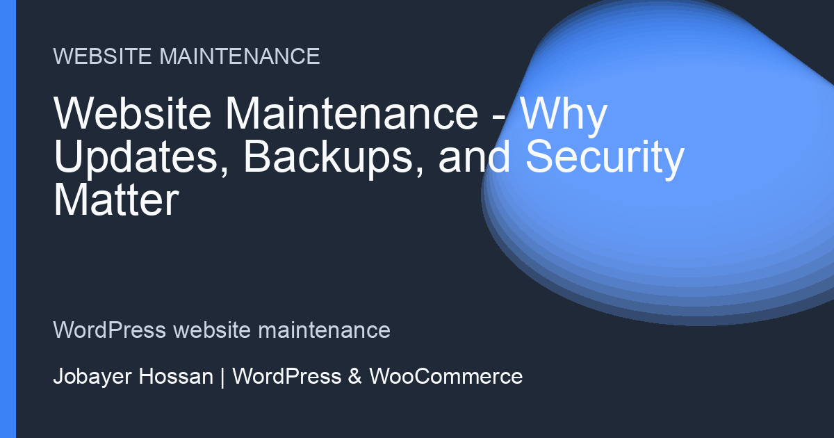 Website Maintenance: Why Updates, Backups, and Security Matter - professional WordPress website guidance by Jobayer Hossan