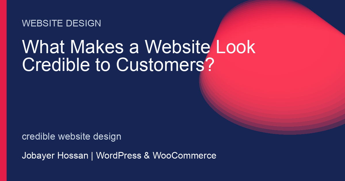 What Makes a Website Look Credible to Customers? - professional WordPress website guidance by Jobayer Hossan