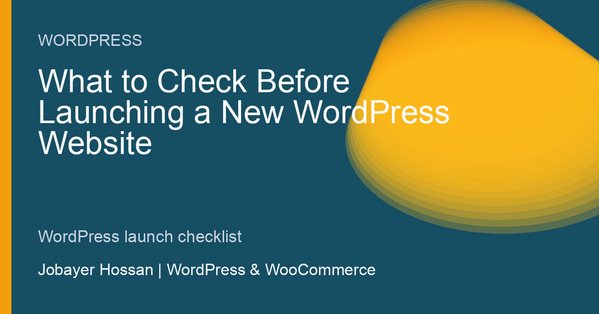 What to Check Before Launching a New WordPress Website - professional WordPress website guidance by Jobayer Hossan