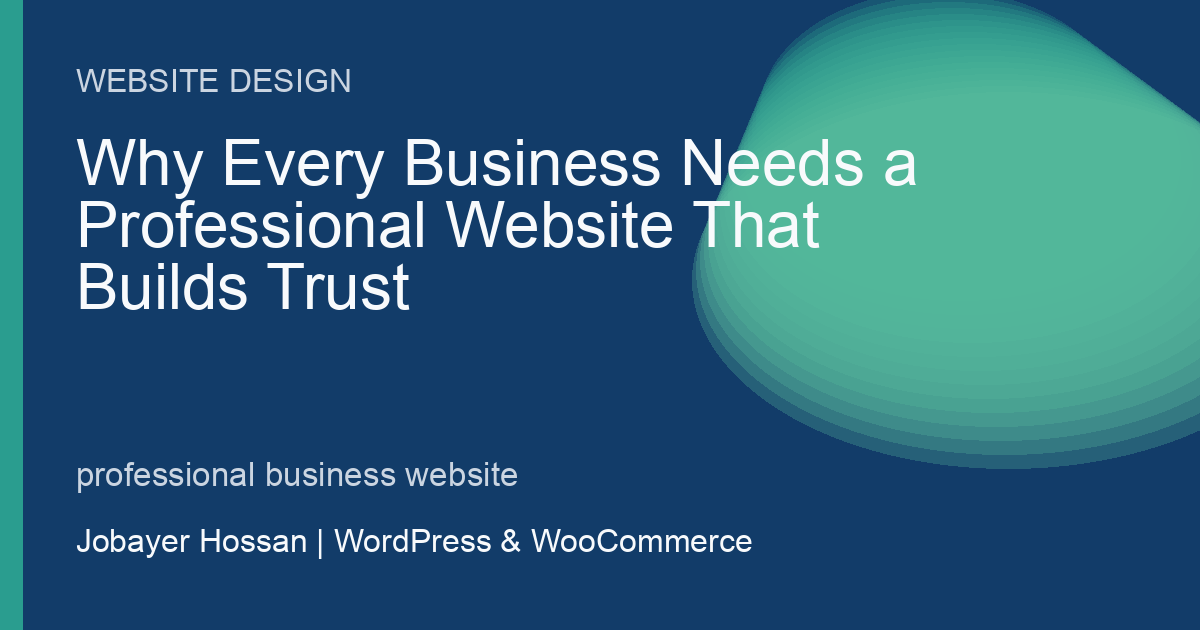 Why Every Business Needs a Professional Website That Builds Trust - professional WordPress website guidance by Jobayer Hossan
